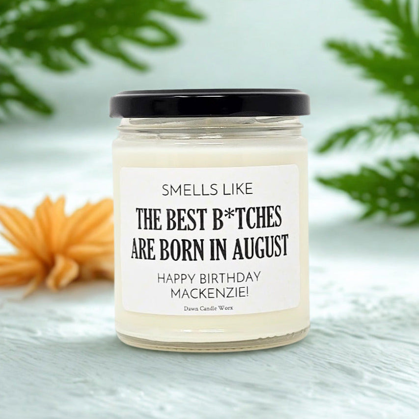 Smells Like The Best B*tches Are Born In August
