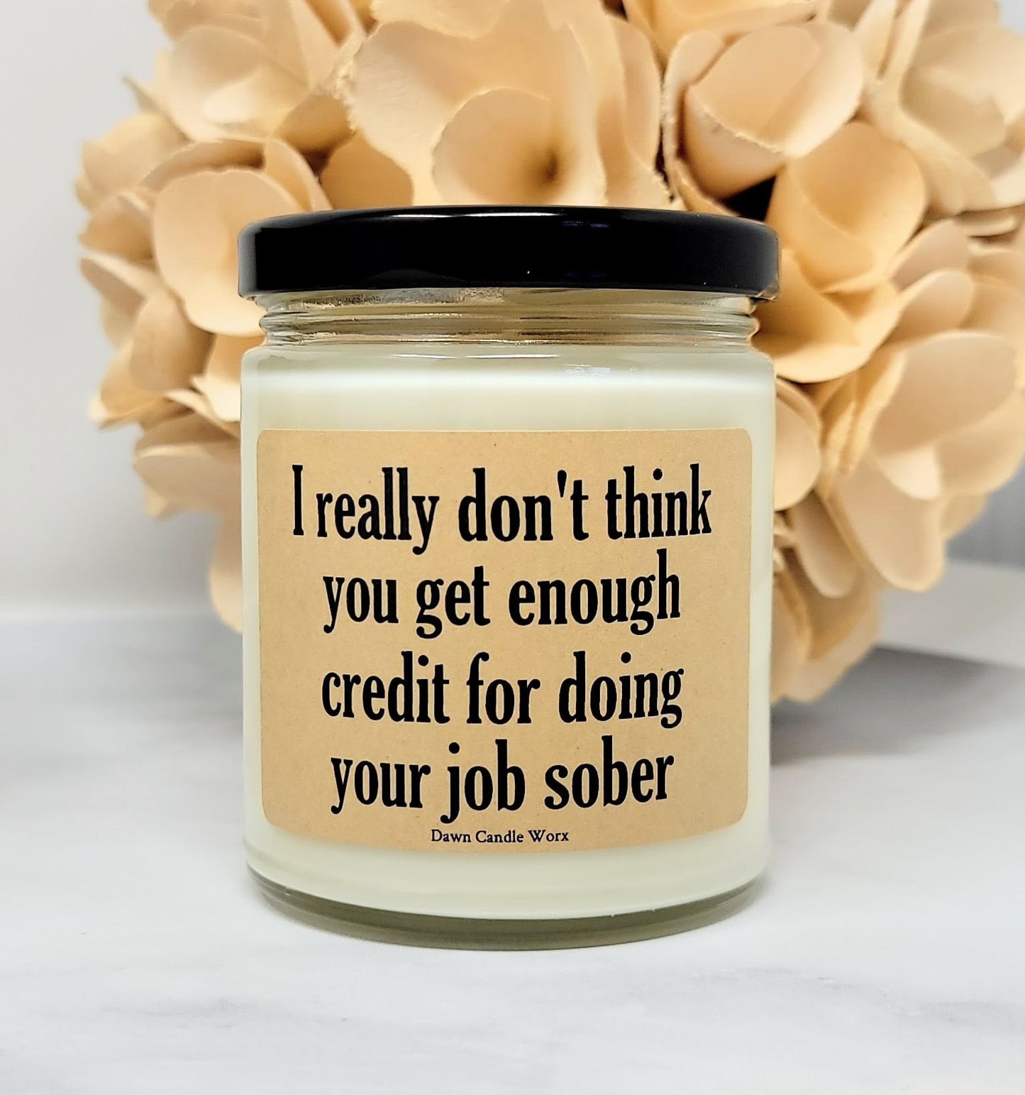 I Really Don't Think You Get Enough Credit For Doing Your Job Sober